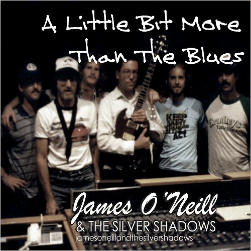 James O'Neill & The Silver Shadows-2016-A Little Bit More Than The Blues